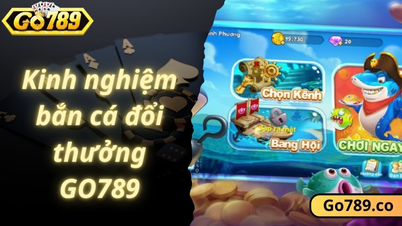 Cách chơi bắn cá đổi thưởng GO789 thắng lớn